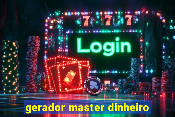 gerador master dinheiro